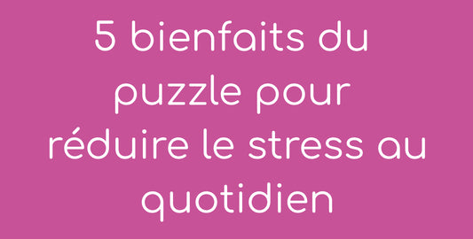 Image de blog sur les bienfaits du puzzle pour réduire le stress