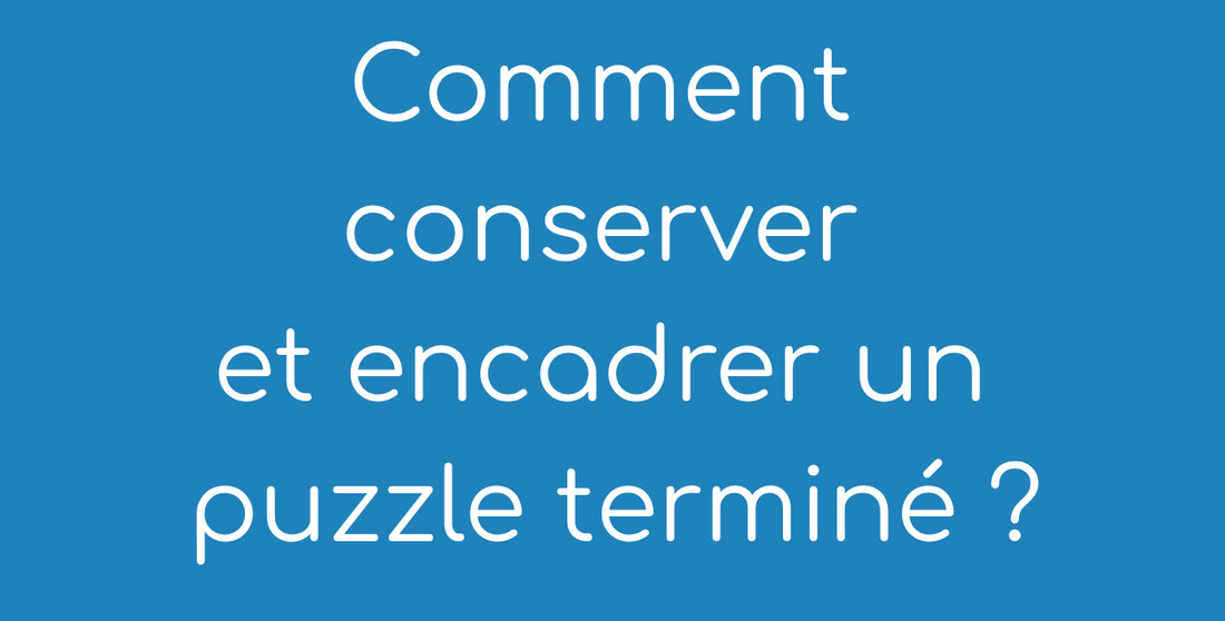 Image de blog pour savoir comment conserver et encader un puzzle